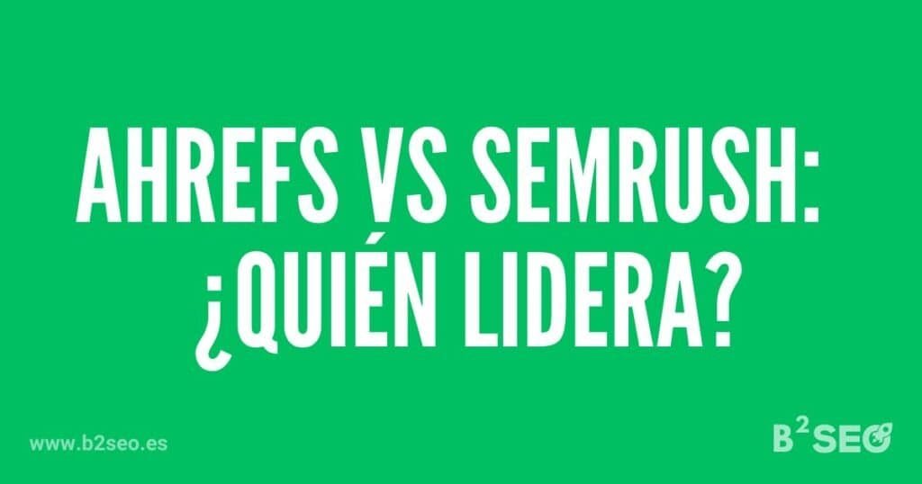 Ahrefs vs semrush: La Batalla SEO