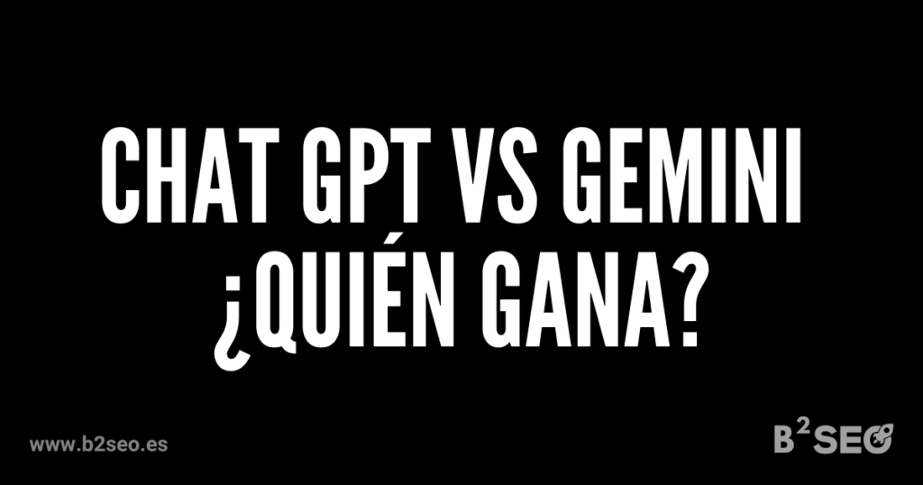 Comparativa Chat GPT vs Gemini - ¿Cuál es el mejor? B2SEO