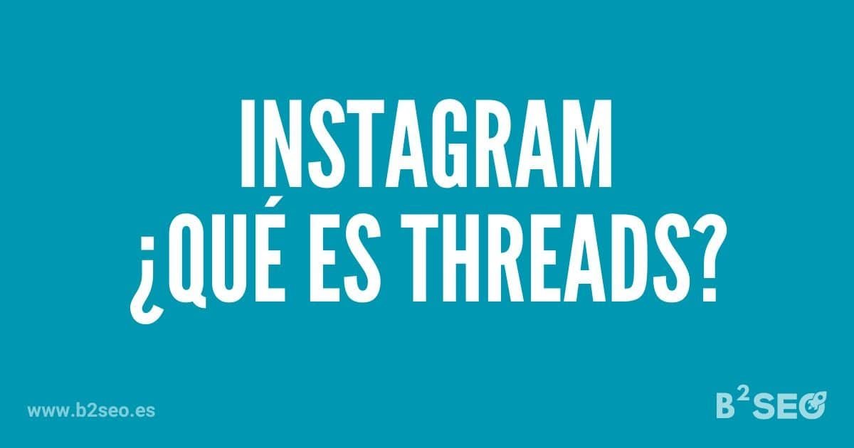 ¿Qué es Threads en Instagram? B2SEO