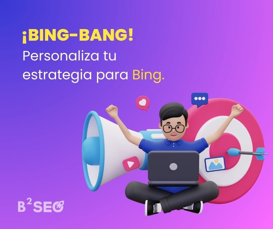¡Bing-Bang! Una explosión creativa personalizando tu enfoque en Bing - B2SEO