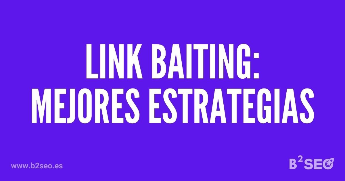 Link Baiting: Estrategias comprobadas para obtener enlaces de calidad - B2SEO (Agencia SEO)