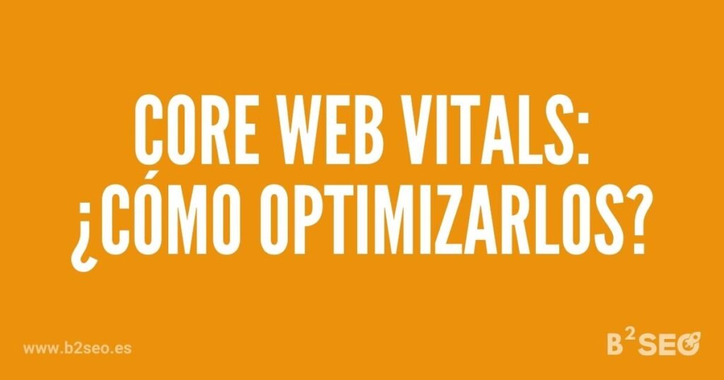 B2SEO: Optimización de Core Web Vitals: Estrategias para mejorar el rendimiento del sitio web y destacar en SEO.