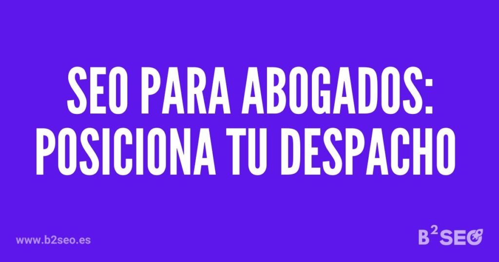 Guía SEO para abogados: posiciona tu despacho - B2SEO