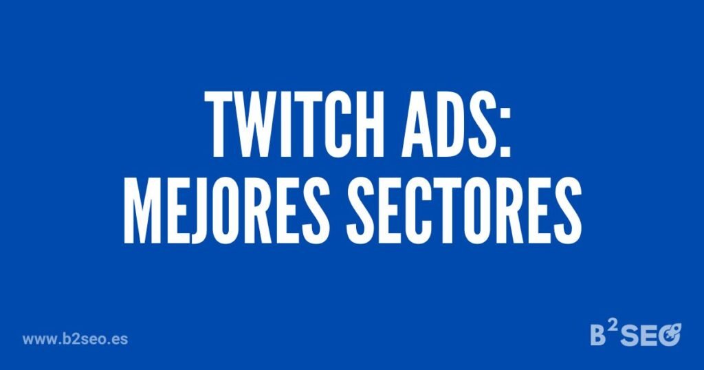 Impulsa tu marca con publicidad efectiva en Twitch - B2SEO